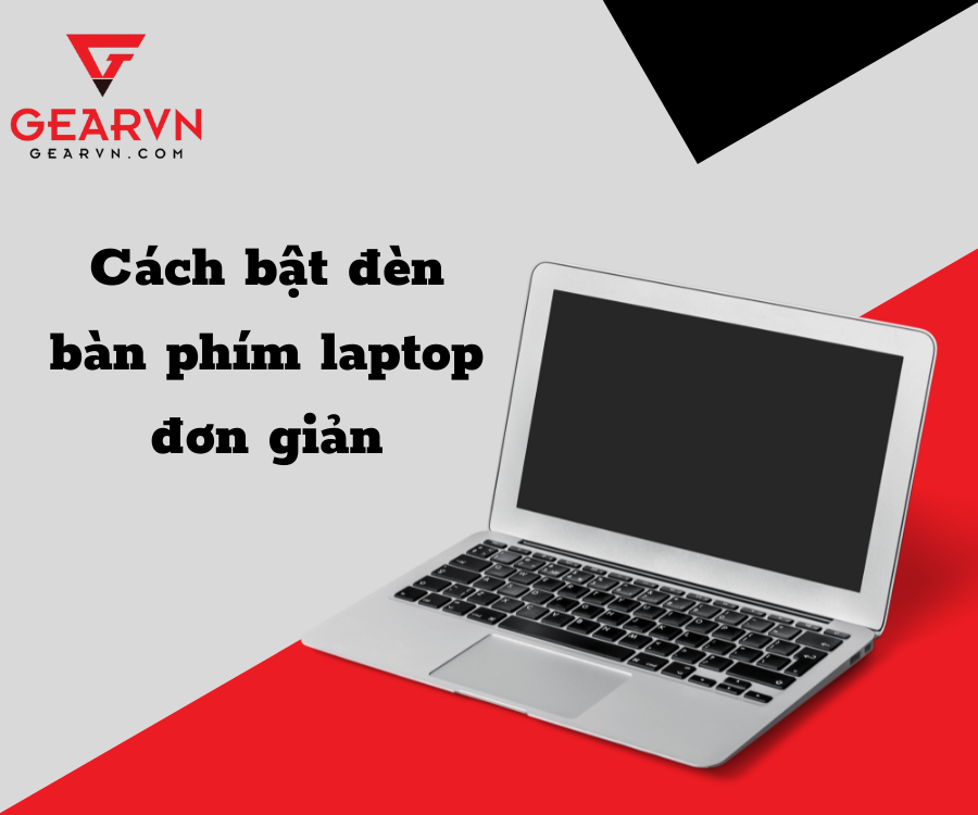 GEARVN Bỏ túi cách bật đèn bàn phím laptop cực đơn giản